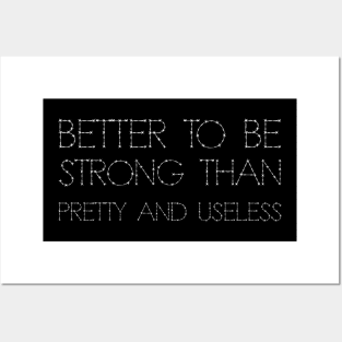 Better To Be Strong Than Pretty And Useless white Posters and Art